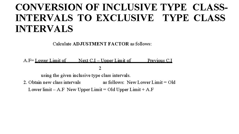 CONVERSION OF INCLUSIVE TYPE CLASSINTERVALS TO EXCLUSIVE TYPE CLASS INTERVALS Calculate ADJUSTMENT FACTOR as