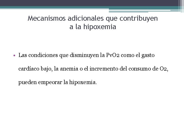 Mecanismos adicionales que contribuyen a la hipoxemia • Las condiciones que disminuyen la Pv.