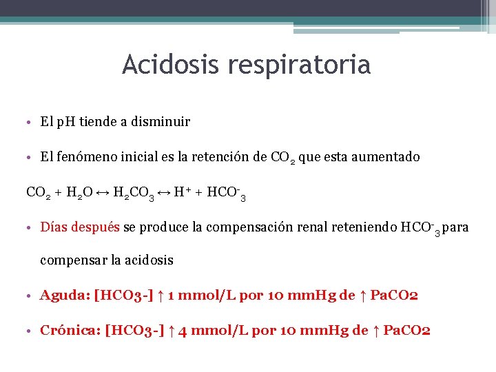 Acidosis respiratoria • El p. H tiende a disminuir • El fenómeno inicial es