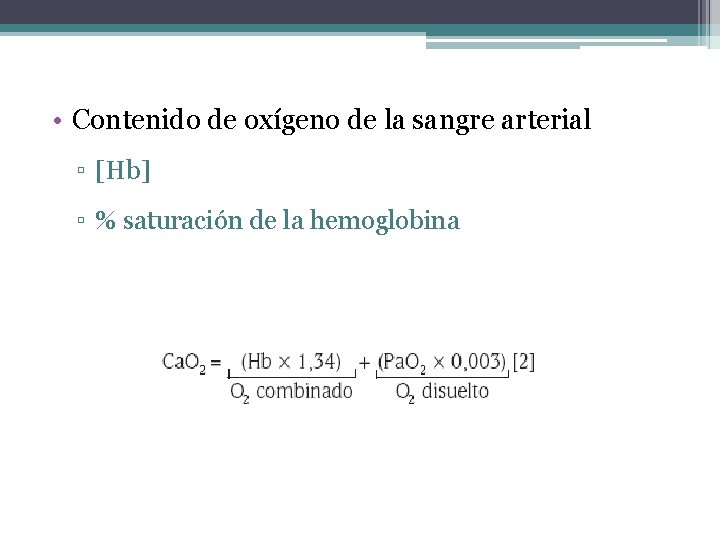  • Contenido de oxígeno de la sangre arterial ▫ [Hb] ▫ % saturación