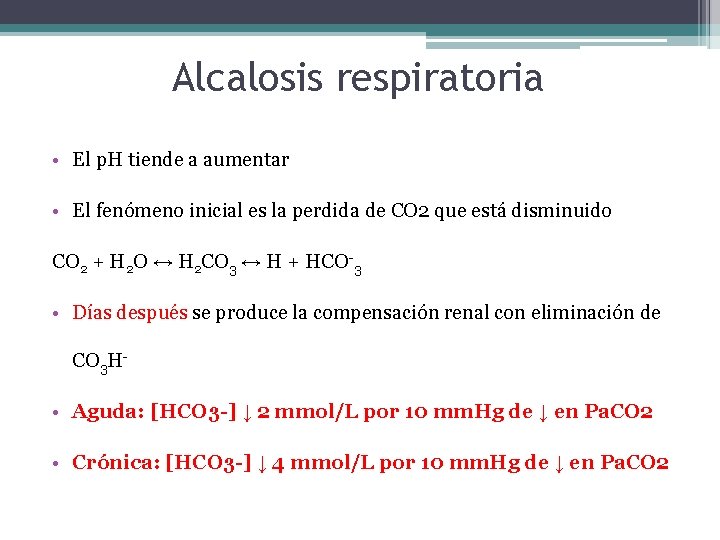 Alcalosis respiratoria • El p. H tiende a aumentar • El fenómeno inicial es