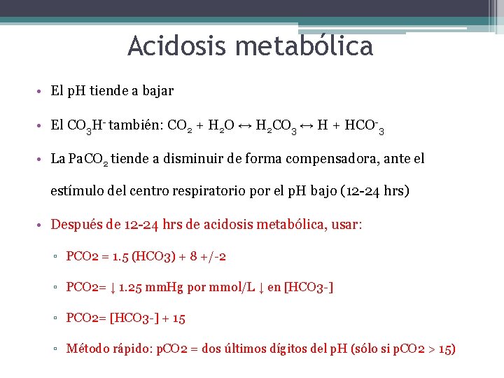 Acidosis metabólica • El p. H tiende a bajar • El CO 3 H-