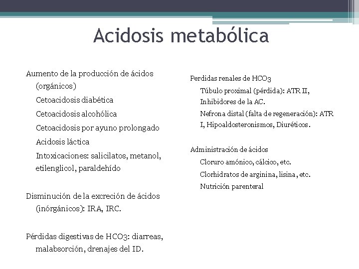 Acidosis metabólica Aumento de la producción de ácidos (orgánicos) Perdidas renales de HCO 3