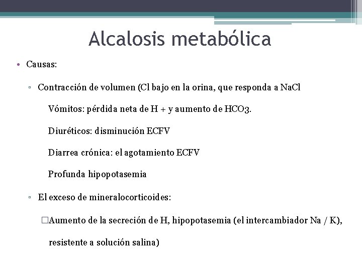 Alcalosis metabólica • Causas: ▫ Contracción de volumen (Cl bajo en la orina, que