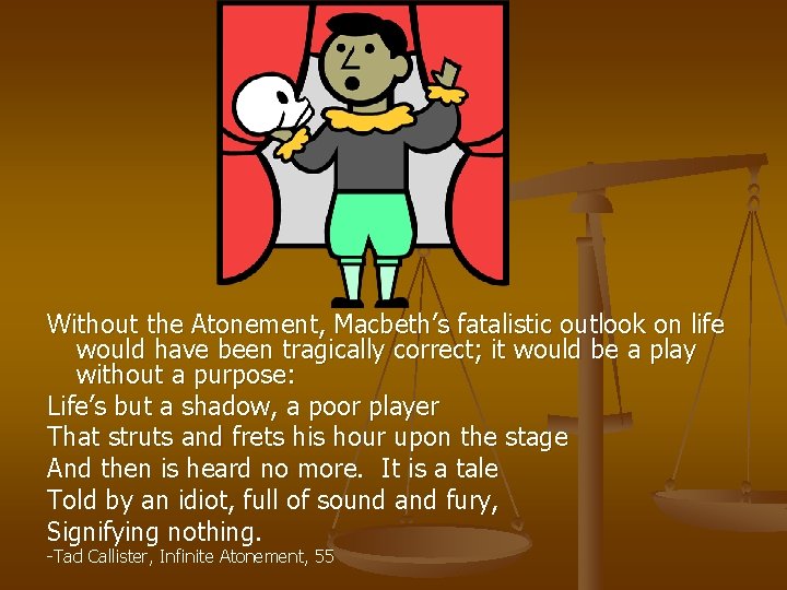 Without the Atonement, Macbeth’s fatalistic outlook on life would have been tragically correct; it