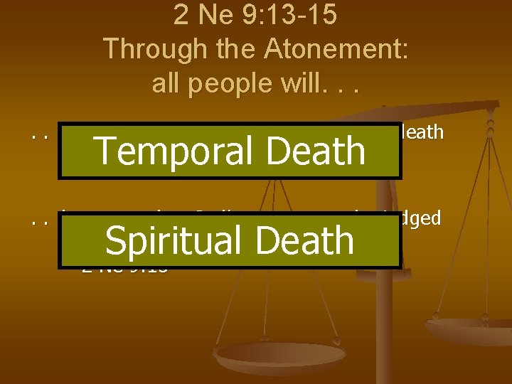 2 Ne 9: 13 -15 Through the Atonement: all people will. . . be