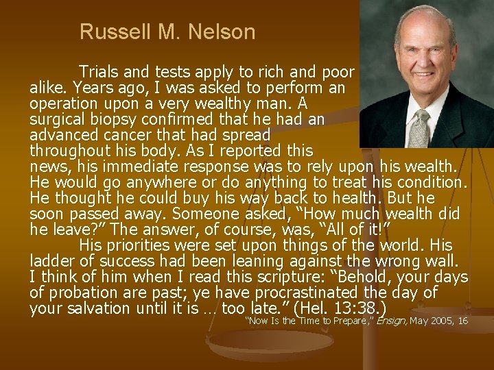 Russell M. Nelson Trials and tests apply to rich and poor alike. Years ago,