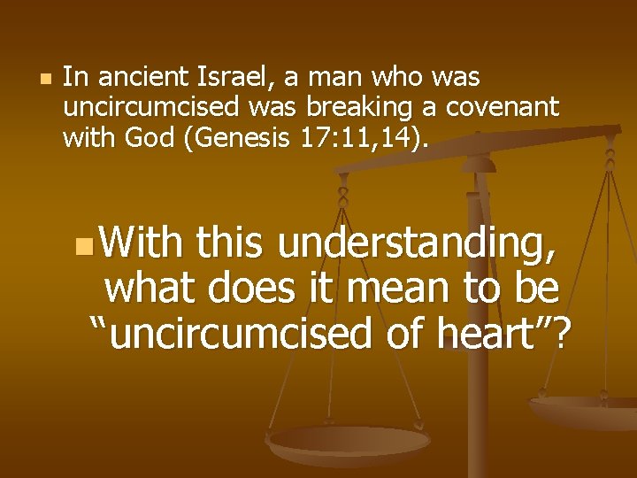 n In ancient Israel, a man who was uncircumcised was breaking a covenant with