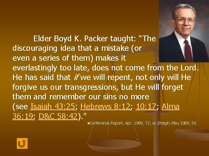 Elder Boyd K. Packer taught: “The discouraging idea that a mistake (or even a