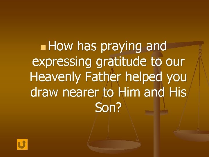 n How has praying and expressing gratitude to our Heavenly Father helped you draw