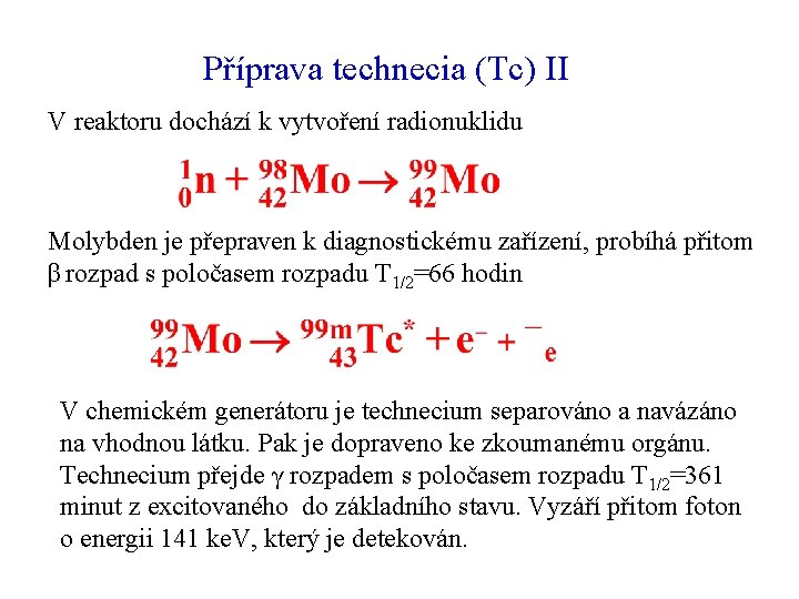 Příprava technecia (Tc) II V reaktoru dochází k vytvoření radionuklidu Molybden je přepraven k