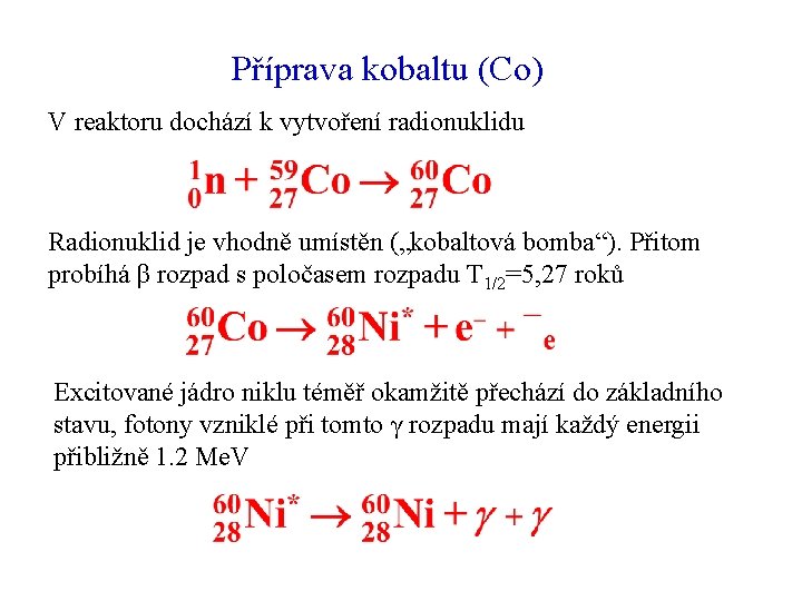 Příprava kobaltu (Co) V reaktoru dochází k vytvoření radionuklidu Radionuklid je vhodně umístěn („kobaltová