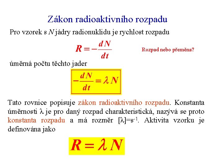 Zákon radioaktivního rozpadu Pro vzorek s N jádry radionuklidu je rychlost rozpadu Rozpad nebo