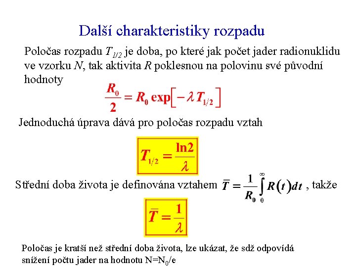 Další charakteristiky rozpadu Poločas rozpadu T 1/2 je doba, po které jak počet jader