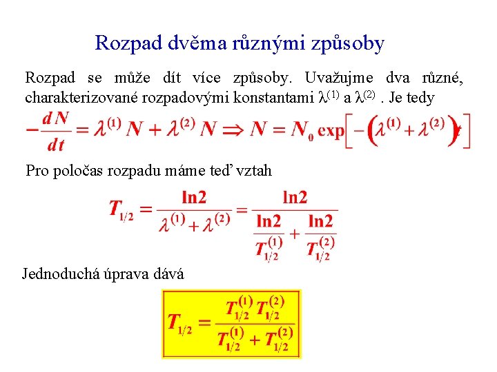 Rozpad dvěma různými způsoby Rozpad se může dít více způsoby. Uvažujme dva různé, charakterizované