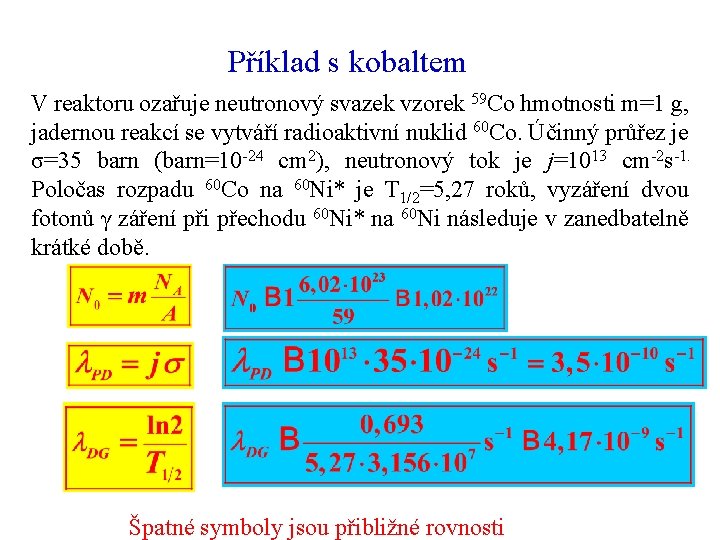 Příklad s kobaltem V reaktoru ozařuje neutronový svazek vzorek 59 Co hmotnosti m=1 g,
