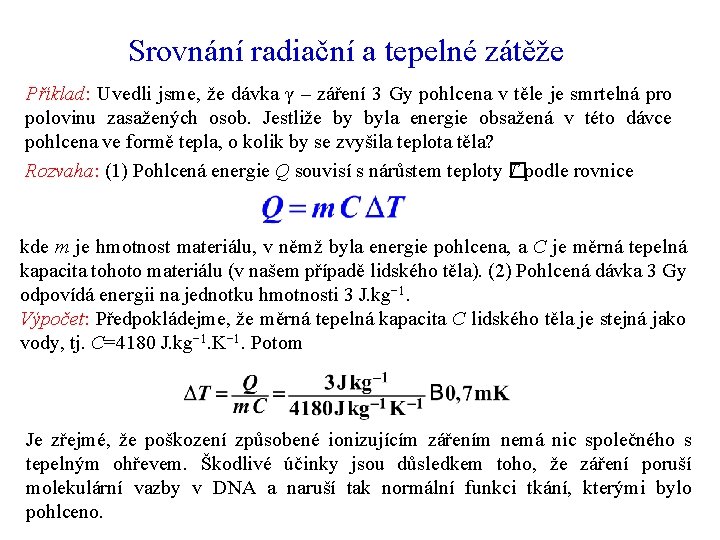 Srovnání radiační a tepelné zátěže Příklad: Uvedli jsme, že dávka γ – záření 3