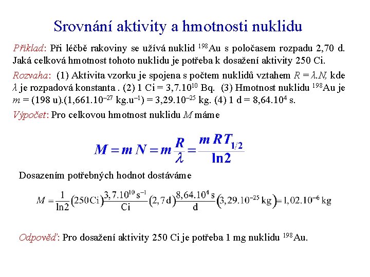 Srovnání aktivity a hmotnosti nuklidu Příklad: Při léčbě rakoviny se užívá nuklid 198 Au