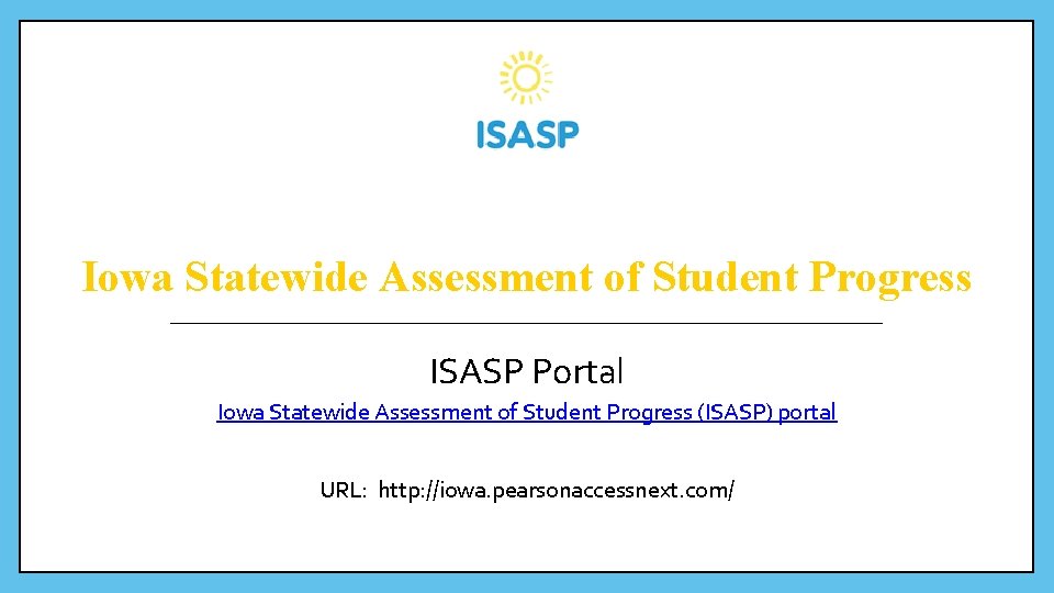 Iowa Statewide Assessment of Student Progress ISASP Portal Iowa Statewide Assessment of Student Progress