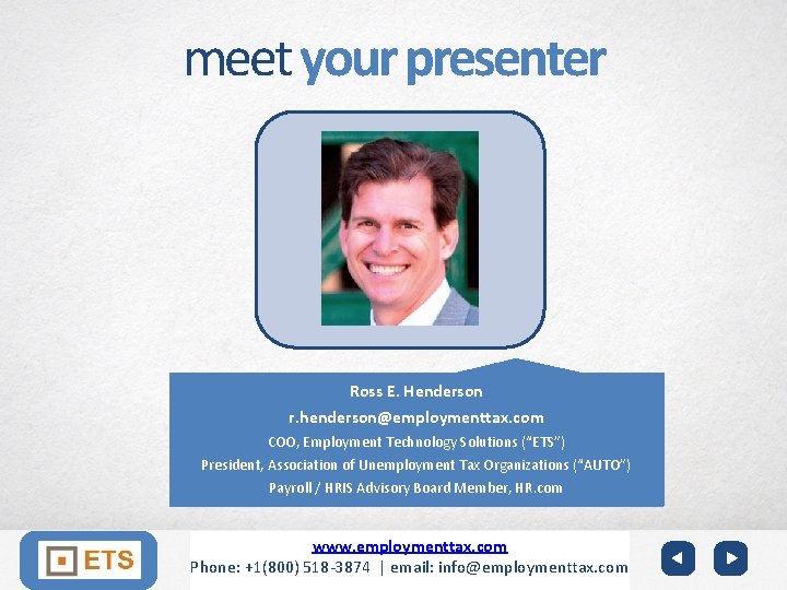 meet your presenter Ross E. Henderson r. henderson@employmenttax. com COO, Employment Technology Solutions (“ETS”)