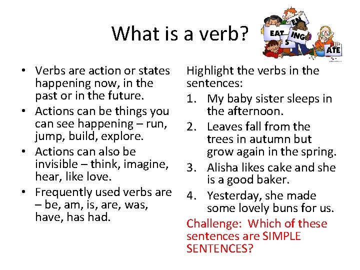 What is a verb? • Verbs are action or states happening now, in the What is a verb? • Verbs are action or states happening now, in the