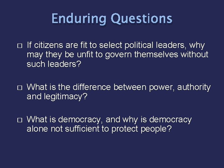 Enduring Questions � If citizens are fit to select political leaders, why may they