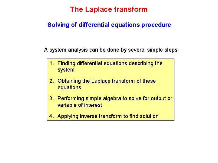 The Laplace transform Solving of differential equations procedure A system analysis can be done