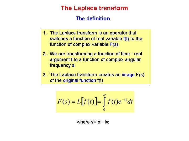 The Laplace transform The definition 1. The Laplace transform is an operator that switches