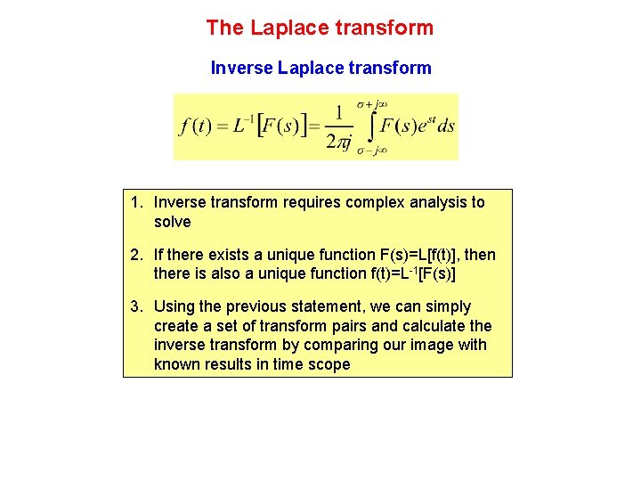 The Laplace transform Inverse Laplace transform 1. Inverse transform requires complex analysis to solve