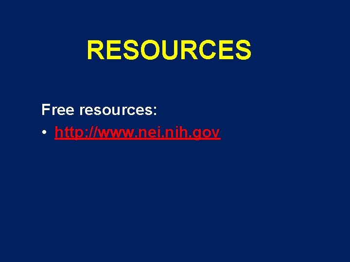 RESOURCES Free resources: • http: //www. nei. nih. gov 