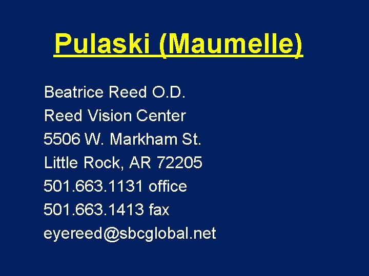 Pulaski (Maumelle) Beatrice Reed O. D. Reed Vision Center 5506 W. Markham St. Little