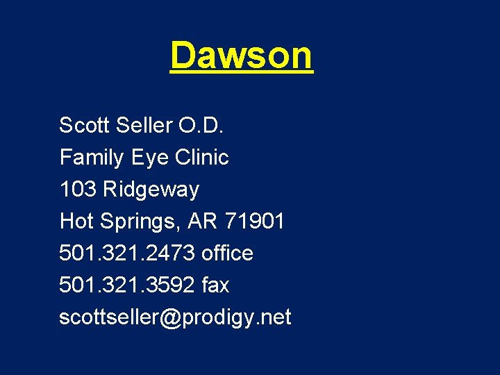 Dawson Scott Seller O. D. Family Eye Clinic 103 Ridgeway Hot Springs, AR 71901