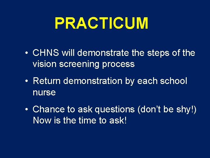 PRACTICUM • CHNS will demonstrate the steps of the vision screening process • Return