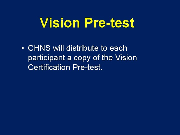 Vision Pre-test • CHNS will distribute to each participant a copy of the Vision