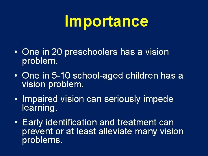 Importance • One in 20 preschoolers has a vision problem. • One in 5