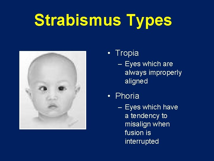 Strabismus Types • Tropia – Eyes which are always improperly aligned • Phoria –