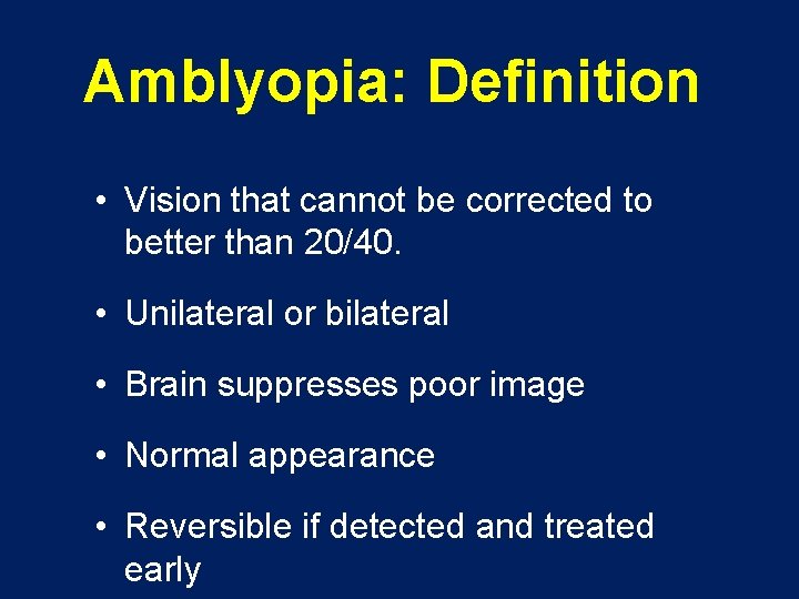 Amblyopia: Definition • Vision that cannot be corrected to better than 20/40. • Unilateral