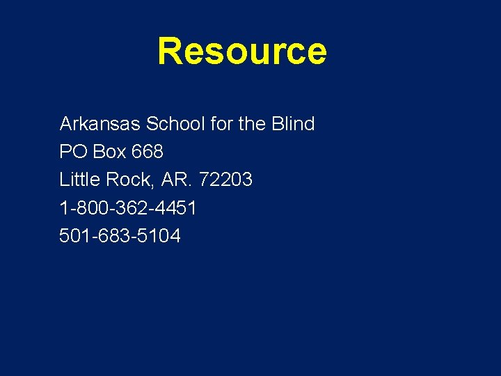 Resource Arkansas School for the Blind PO Box 668 Little Rock, AR. 72203 1