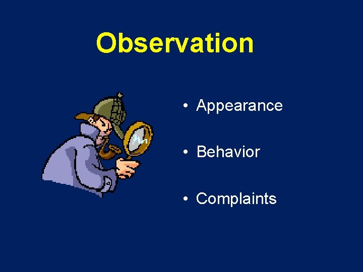 Observation • Appearance • Behavior • Complaints 