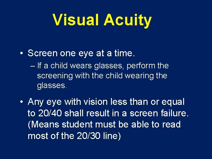 Visual Acuity • Screen one eye at a time. – If a child wears