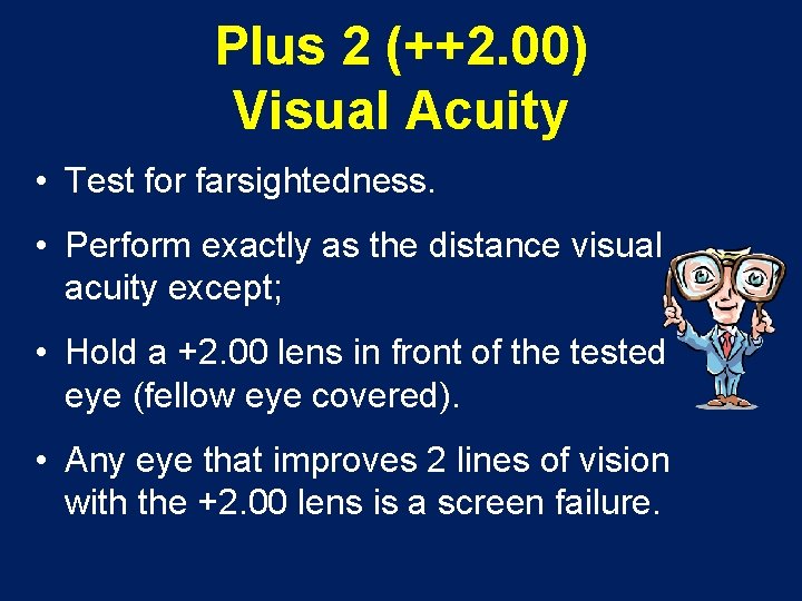 Plus 2 (++2. 00) Visual Acuity • Test for farsightedness. • Perform exactly as