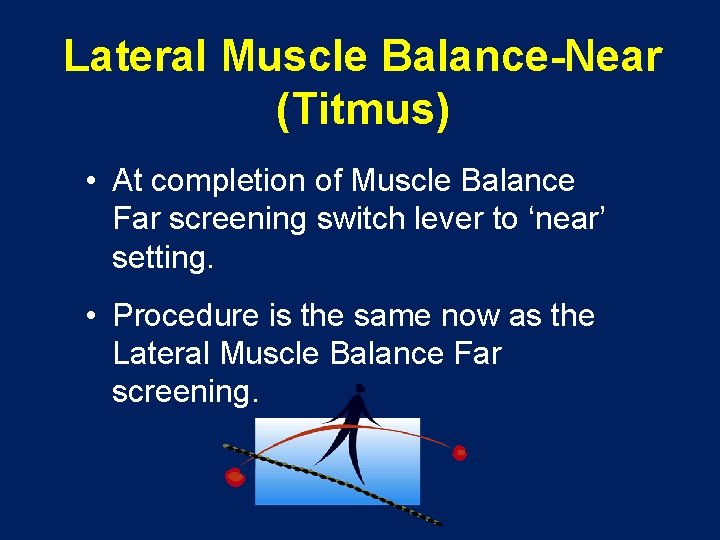 Lateral Muscle Balance-Near (Titmus) • At completion of Muscle Balance Far screening switch lever