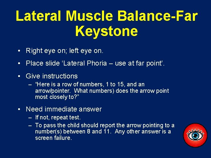 Lateral Muscle Balance-Far Keystone • Right eye on; left eye on. • Place slide