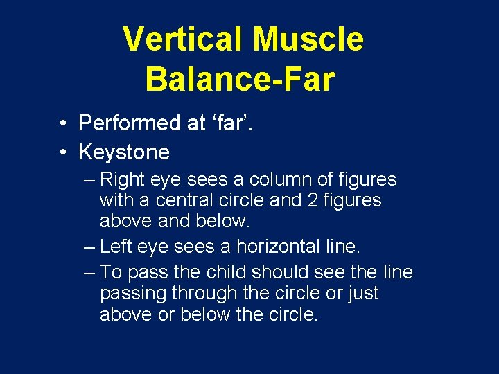 Vertical Muscle Balance-Far • Performed at ‘far’. • Keystone – Right eye sees a