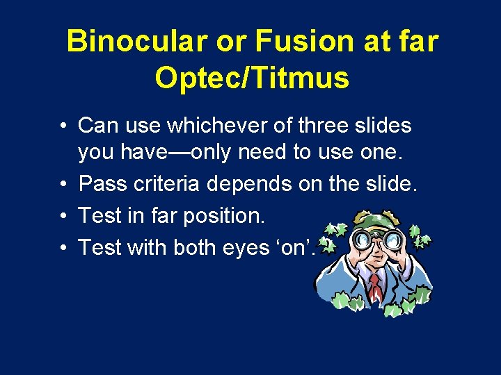 Binocular or Fusion at far Optec/Titmus • Can use whichever of three slides you