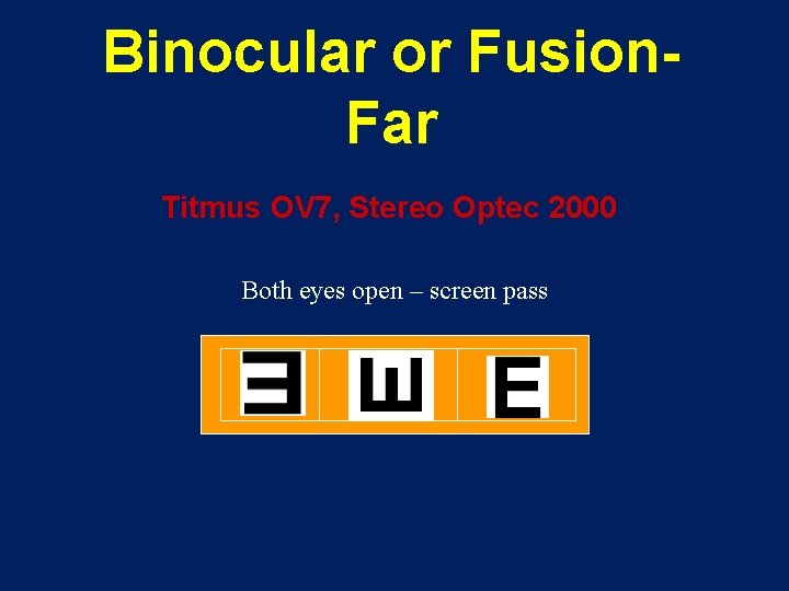 Binocular or Fusion. Far Titmus OV 7, Stereo Optec 2000 Both eyes open –