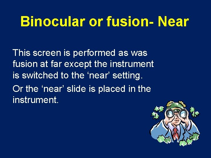 Binocular or fusion- Near This screen is performed as was fusion at far except