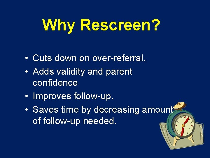 Why Rescreen? • Cuts down on over-referral. • Adds validity and parent confidence •