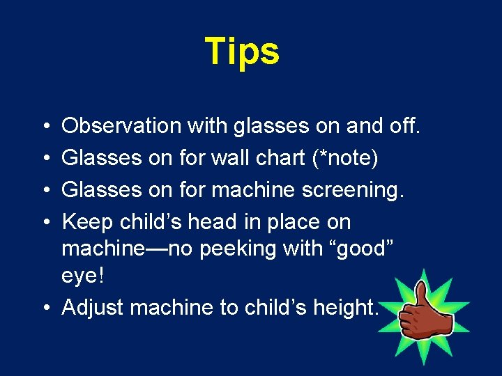 Tips • • Observation with glasses on and off. Glasses on for wall chart