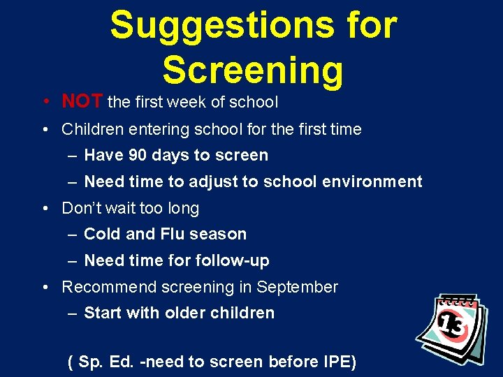 Suggestions for Screening • NOT the first week of school • Children entering school